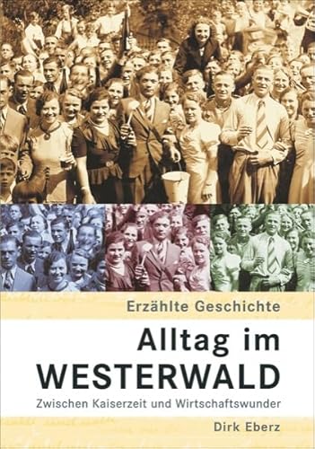 Alltag im Westerwald. Zwischen Kaiserzeit und Wirtschaftswunder (Sutton Reprint Offset 128 Seiten)