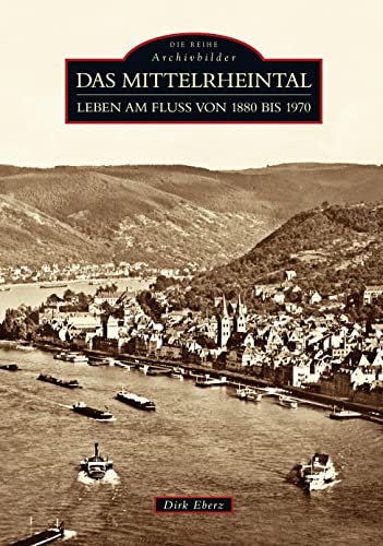 Das Mittelrheintal: Leben am Fluss von 1880 bis 1970 (Sutton Archivbilder)