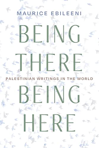 Being There, Being Here: Palestinian Writings in the World (Contemporary Issues in the Middle East) von Syracuse University Press