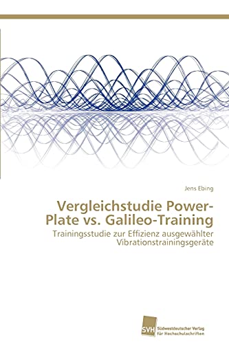 Vergleichstudie Power-Plate vs. Galileo-Training: Trainingsstudie zur Effizienz ausgewählter Vibrationstrainingsgeräte