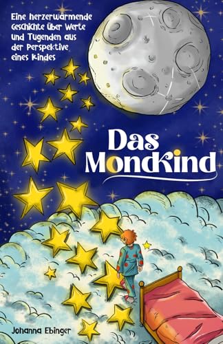 Das Mondkind - Eine herzerwärmende Geschichte über Werte und Tugenden aus der Perspektive eines Kindes - inkl. Schlaflieder Playlist Das Mondkind - Eine herzerwärmende Geschichte über Werte und Tugenden aus der Perspektive eines Kindes - inkl. Schlaflieder Playlist