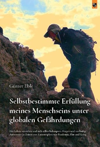 Selbstbestimmte Erfüllung meines Menschseins unter globalen Gefährdungen: Das Leben verstehen und sich selbst behaupten: Fragen und vorläufige ... von Katastrophen wie Pandemie, Flut und Krieg von Bernardus Verlag