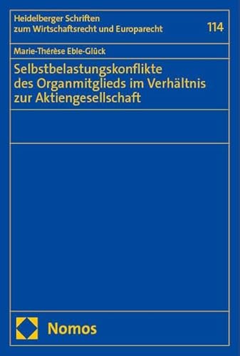 Selbstbelastungskonflikte des Organmitglieds im Verhältnis zur Aktiengesellschaft (Heidelberger Schriften zum Wirtschaftsrecht und Europarecht) von Nomos