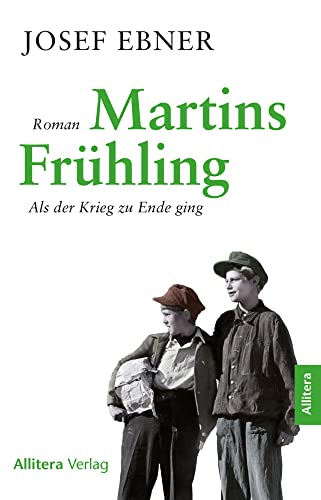 Martins Frühling: Als der Krieg zu Ende ging. Roman von Buch & Media GmbH