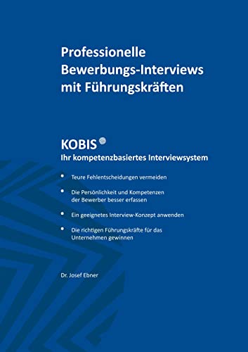 Professionelle Bewerbungs-Interviews mit Führungskräften: KOBIS Ihr kompetenzbasiertes Interviewsystem von BoD – Books on Demand