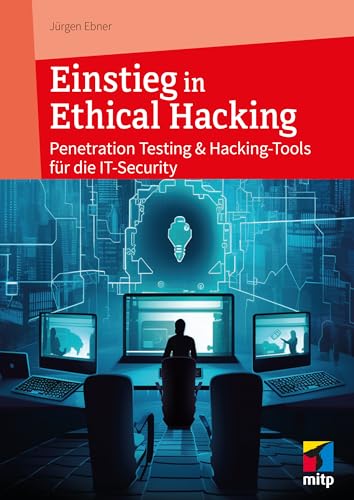 Einstieg in Ethical Hacking: Penetration Testing und Hacking-Tools für die IT-Security (mitp Professional): Penetration Testing & Hacking-Tools für die IT-Security von mitp