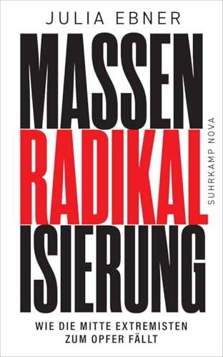 Massenradikalisierung: Wie die Mitte Extremisten zum Opfer fällt | Warum unsere Demokratie bedroht ist wie noch nie | Sachbuch-Bestenliste (DLF Kultur/ZDF/DIE ZEIT) (suhrkamp nova) von Suhrkamp Verlag AG