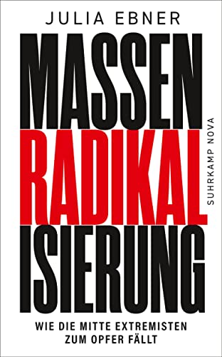 Massenradikalisierung: Wie die Mitte Extremisten zum Opfer fällt | Warum unsere Demokratie bedroht ist wie noch nie | Sachbuch-Bestenliste (DLF Kultur/ZDF/DIE ZEIT) (suhrkamp nova)