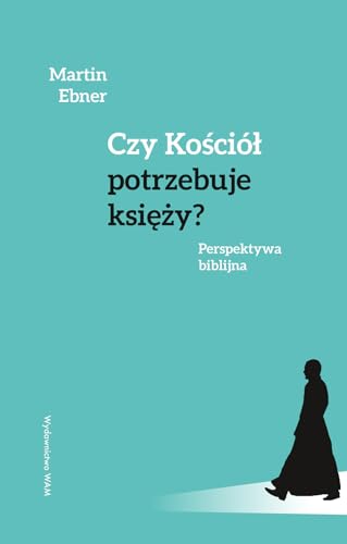 Czy Kościół potrzebuje księży?: Perspektywa biblijna
