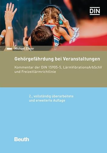 Gehörgefährdung bei Veranstaltungen: Kommentar der DIN 15905-5, LärmVibrationsArbSchV und Freizeitlärmrichtlinie (DIN Media Kommentar)