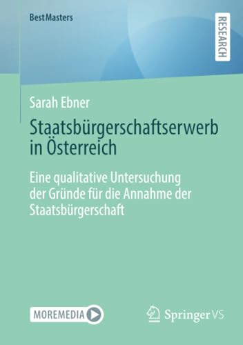 Staatsbürgerschaftserwerb in Österreich: Eine qualitative Untersuchung der Gründe für die Annahme der Staatsbürgerschaft (BestMasters) von Springer VS