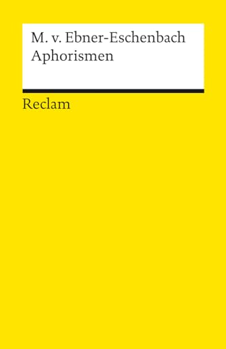Aphorismen: Ebner-Eschenbach, Marie von – Deutsch-Lektüre, Deutsche Klassiker der Literatur – 14328 (Reclams Universal-Bibliothek) von Reclam Philipp Jun.