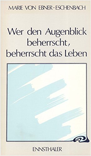 Wer den Augenblick beherrscht, beherrscht das Leben: Aphorismen