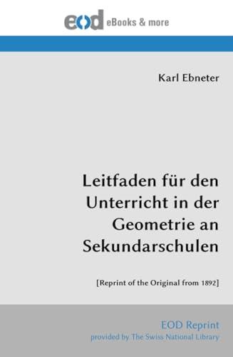 Leitfaden für den Unterricht in der Geometrie an Sekundarschulen: [Reprint of the Original from 1892] von EOD Network
