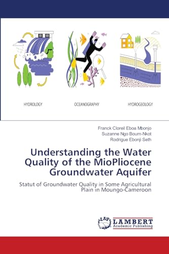 Understanding the Water Quality of the MioPliocene Groundwater Aquifer: Statut of Groundwater Quality in Some Agricultural Plain in Moungo-Cameroon von LAP LAMBERT Academic Publishing