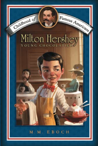 Milton Hershey: Young Chocolatier (Childhood of Famous Americans)