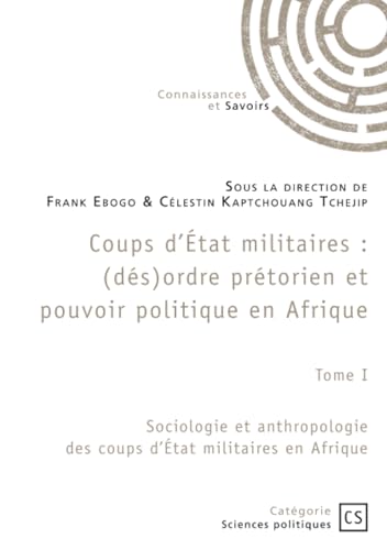 Coups d'État militaires - Tome 1: Sociologie et anthropologie des coups d'État militaires en Afrique von Publibook