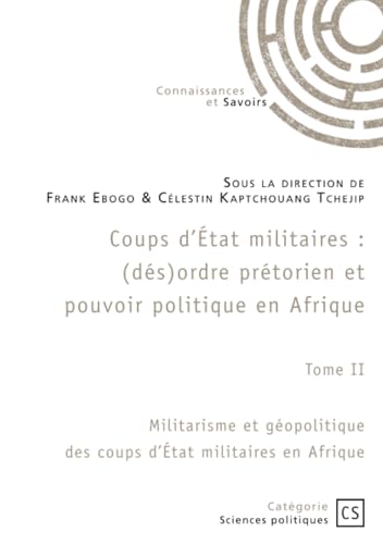 Coups d'État militaires - Tome 2: Militarisme et géopolitique des coups d'État militaires en Afrique von Publibook