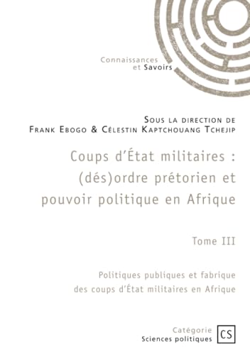 Coups d'État militaires - Tome 3: Politiques publiques et fabrique des coups d'État militaires en Afrique von Publibook