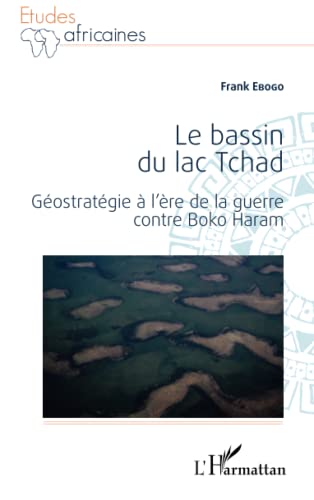 Le bassin du lac Tchad: Géostratégie à l'ère de la guerre contre Boko Haram