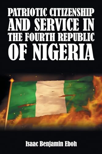 PATRIOTIC CITIZENSHIP AND SERVICE IN THE FOURTH REPUBLIC OF NIGERIA von URLink Print & Media, LLC