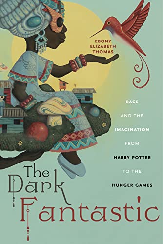 The Dark Fantastic: Race and the Imagination from Harry Potter to the Hunger Games (Postmillennial Pop) von New York University Press