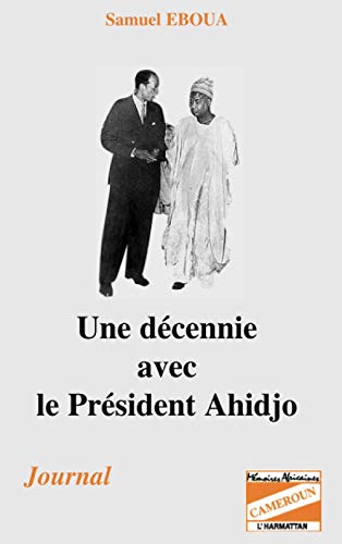 Une décennie avec le président Ahidjo: Journal von L'HARMATTAN