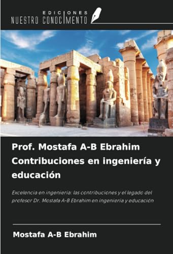 Prof. Mostafa A-B Ebrahim Contribuciones en ingeniería y educación: Excelencia en ingeniería: las contribuciones y el legado del profesor Dr. Mostafa A-B Ebrahim en ingeniería y educación von Ediciones Nuestro Conocimiento