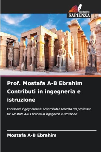 Prof. Mostafa A-B Ebrahim Contributi in ingegneria e istruzione: Eccellenza ingegneristica: i contributi e l'eredità del professor Dr. Mostafa A-B Ebrahim in ingegneria e istruzione von Edizioni Sapienza