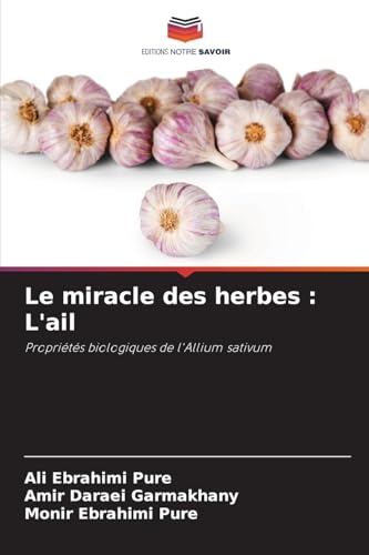Le miracle des herbes : L'ail: Propriétés biologiques de l'Allium sativum von Editions Notre Savoir