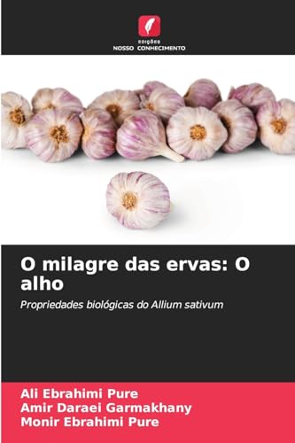 O milagre das ervas: O alho: Propriedades biológicas do Allium sativum von Edições Nosso Conhecimento