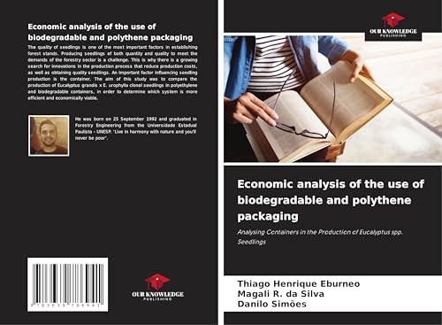 Economic analysis of the use of biodegradable and polythene packaging: Analysing Containers in the Production of Eucalyptus spp. Seedlings von VDM Verlag