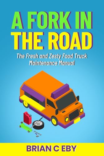 A Fork In The Road: The Fresh And Zezty Food Truck Maintenance Manual (Curbside Cuisine And Related Business Necessities, Band 3) von Independently published