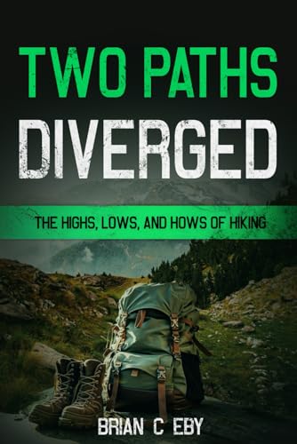 Two Paths Diverged: The Highs, Lows, And Hows of Hiking (Camping, Hiking, And Conservation, Band 2) von Independently published