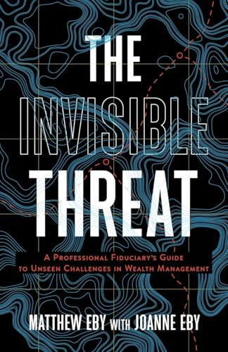 The Invisible Threat: A Professional Fiduciary's Guide to Unseen Challenges in Wealth Management von Lioncrest Publishing