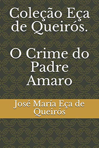 Coleção Eça de Queirós. O Crime do Padre Amaro von Independently published