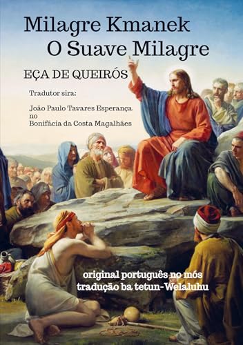 Milagre Kmanek -- O Suave Milagre: original português no mós tradução ba tetun-Welaluhu von Magar-Lelo - Edições e Traduções