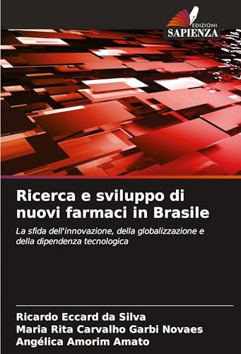 Ricerca e sviluppo di nuovi farmaci in Brasile: La sfida dell'innovazione, della globalizzazione e della dipendenza tecnologica von Edizioni Sapienza