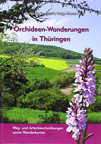 Orchideen-Wanderungen in Thüringen: Weg- und Artenbeschreibungen sowie Wanderkarten