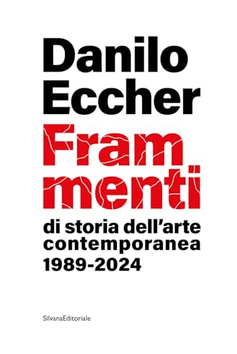 Frammenti di storia dell'arte contemporanea 1989-2024 von Silvana
