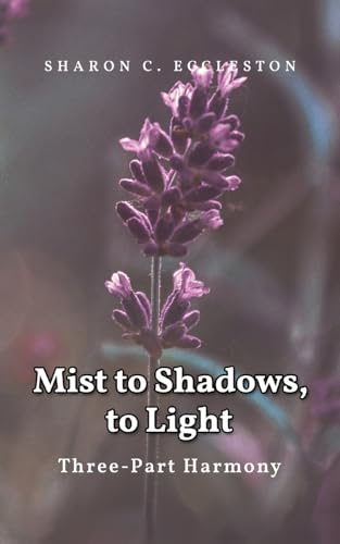 Mist to Shadows, to Light: Three -Part Harmony Mist to Shadows, to Light: Three -Part Harmony von ReadersMagnet LLC
