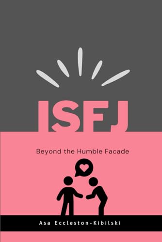 ISFJ: Beyond the Humble Facade: Understanding the ISFJ Personality Type (MBTI Types: Understanding Yourself & Others) von Independently published