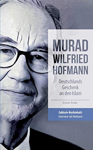 Murad Wilfried Hofmann – Deutschlands Geschenk an den Islam