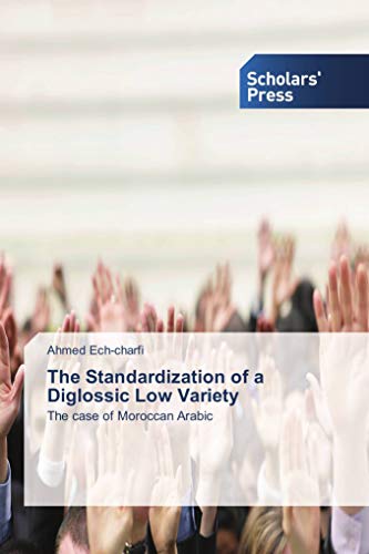 The Standardization of a Diglossic Low Variety: The case of Moroccan Arabic