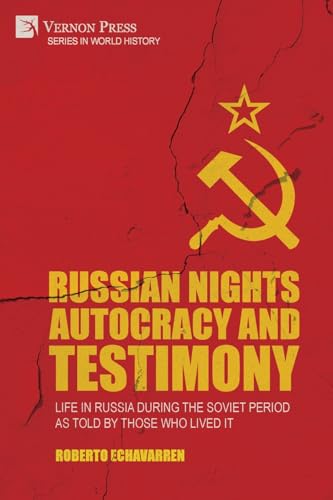 Russian Nights Autocracy and Testimony: Life in Russia during the Soviet Period as Told by Those Who Lived it (World History) von Vernon Press