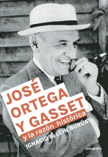 José Ortega y Gasset y la razón histórica José Ortega y Gasset y la razón histórica von Autografía