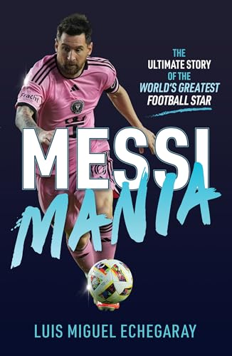 Messi Mania: The ultimate story of the world's greatest football star von Holler