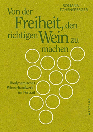 Von der Freiheit, den richtigen Wein zu machen: Biodynamisches Winzerhandwerk im Portrait von WESTEND