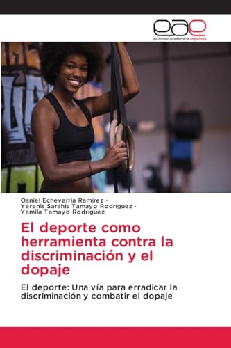 El deporte como herramienta contra la discriminación y el dopaje: El deporte: Una vía para erradicar la discriminación y combatir el dopaje von Editorial Académica Española