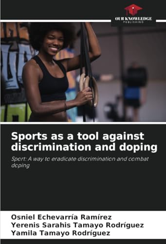 Sports as a tool against discrimination and doping: Sport: A way to eradicate discrimination and combat doping von Our Knowledge Publishing